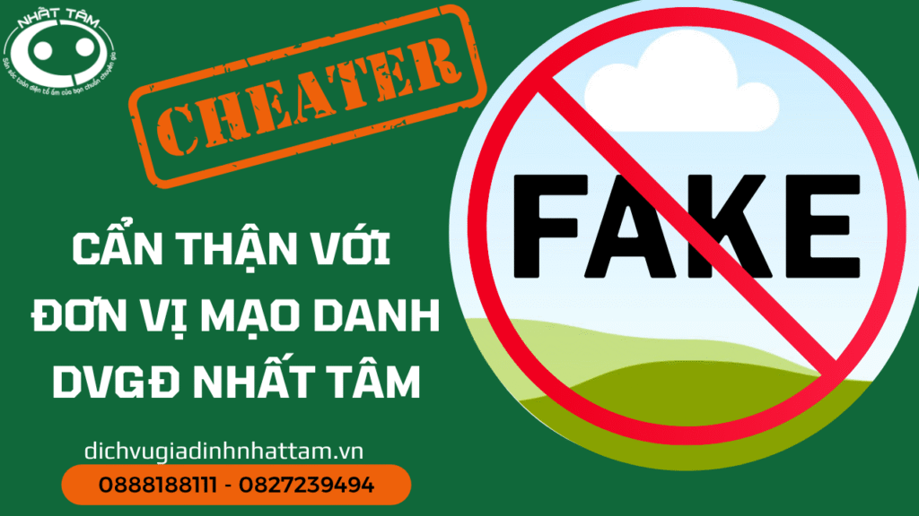 Cẩn Trọng Với Các Đơn Vị Mạo Danh Dịch Vụ Gia Đình Nhất Tâm – Tránh Tiền Mất Tật Mang!